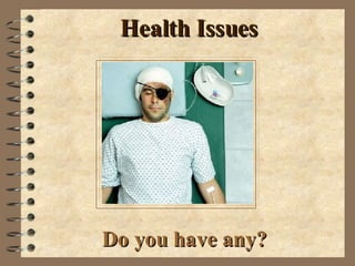 Health Issues Do you have any? 