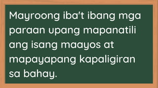 Mayroong iba't ibang mga
paraan upang mapanatili
ang isang maayos at
mapayapang kapaligiran
sa bahay.
 