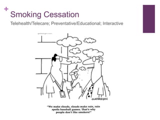 +
Smoking Cessation
Telehealth/Telecare; Preventative/Educational; Interactive
 