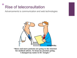 +
Rise of teleconsultation
Advancements is communication and web technologies
 