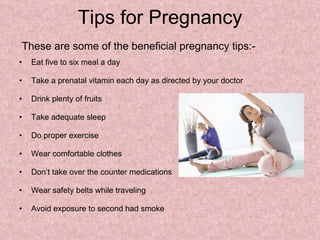 Tips for Pregnancy <ul><li>Eat five to six meal a day </li></ul><ul><li>Take a prenatal vitamin each day as directed by yo...