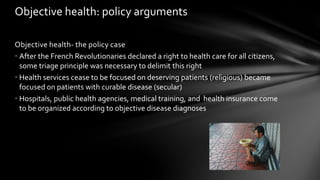 Objective health- the policy case
• After the French Revolutionaries declared a right to health care for all citizens,
som...