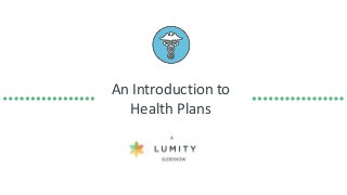 An Introduction to
Health Plans
 