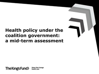 Health policy under the
coalition government:
a mid-term assessment
 
