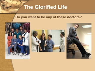 The Glorified Life Do you want to be any of these doctors? 