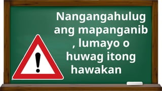 Nangangahulug
ang mapanganib
, lumayo o
huwag itong
hawakan
 