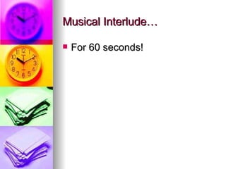Musical Interlude… For 60 seconds! 