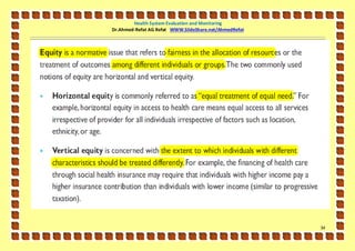 Health System Evaluation and Monitoring
Dr.Ahmed-Refat AG Refat WWW.SlideShare.net/AhmedRefat




                                                        34
 