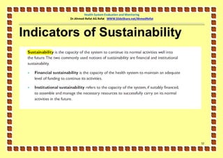 Health System Evaluation and Monitoring
        Dr.Ahmed-Refat AG Refat WWW.SlideShare.net/AhmedRefat




Indicators of Sustainability




                                                                52
 