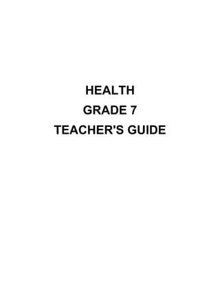 HEALTH
GRADE 7
TEACHER'S GUIDE
 