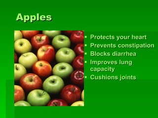 Apples Protects your heart   P revent s  constipation   Blocks diarrhea   Improves lung capacity   Cushions joints   