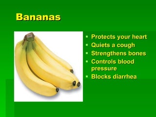 B ananas   Protects your heart   Quiets a cough   Strengthens bones   Controls blood pressure   Blocks diarrhea   