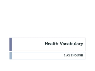 Health Vocabulary
2 A2 ENGLISH

 