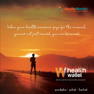 Don’t just be insured. Be winsured.
When your health insurance pays for the unusual,
you are not just insured, you are Winsured.
 