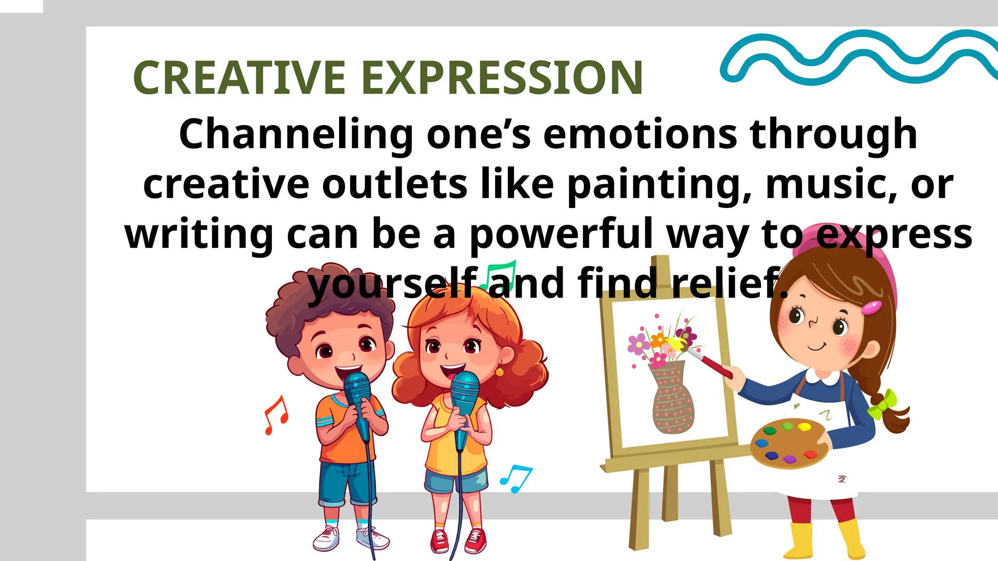 CREATIVE EXPRESSION
Channeling one’s emotions through
creative outlets like painting, music, or
writing can be a powerful way to express
yourself and find relief.
 