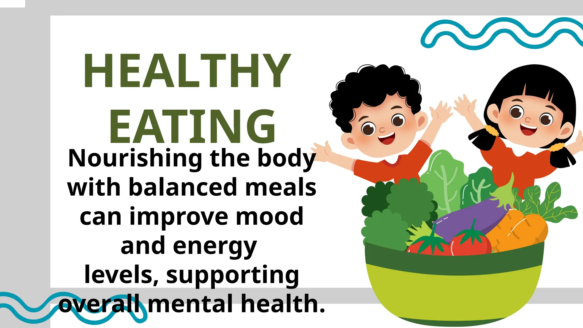 HEALTHY
EATING
Nourishing the body
with balanced meals
can improve mood
and energy
levels, supporting
overall mental health.
 