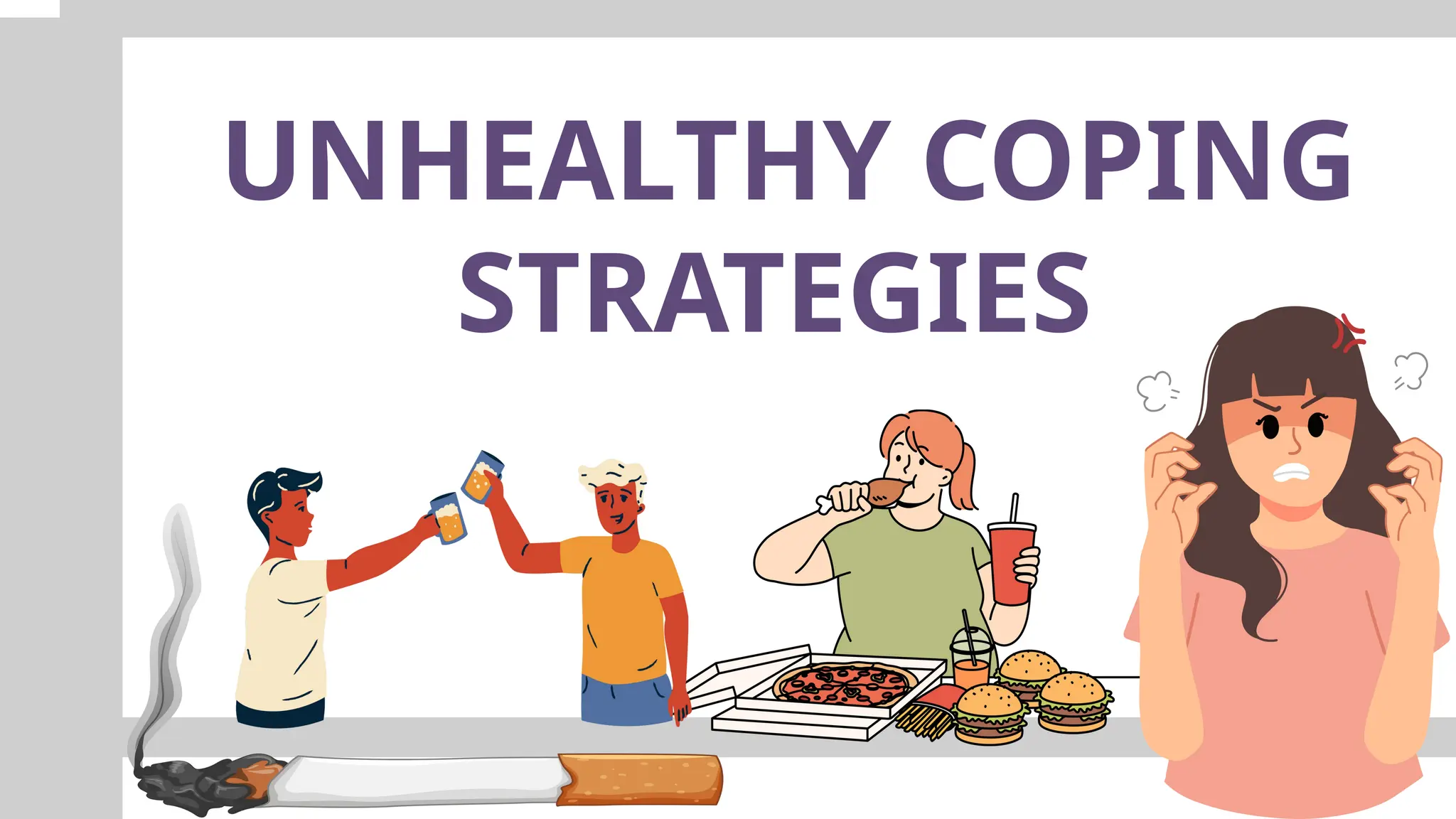 UNHEALTHY COPING
STRATEGIES
 