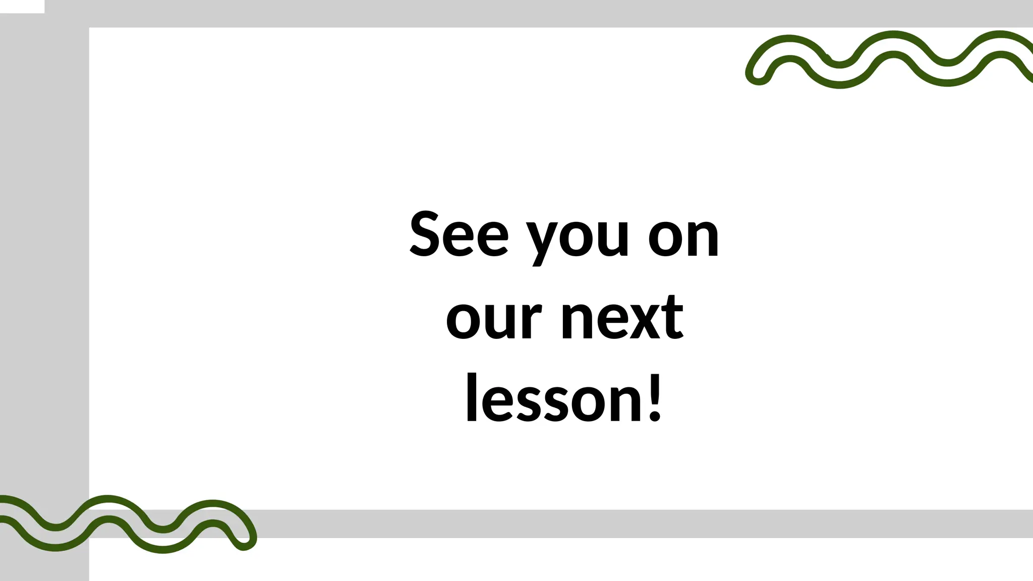 See you on
our next
lesson!
 