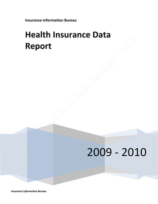 Insurance Information Bureau


           Health Insurance Data
           Report




                                          2009 - 2010

Insurance Information Bureau
 