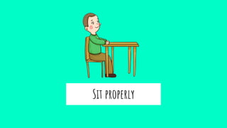 Sit properly
