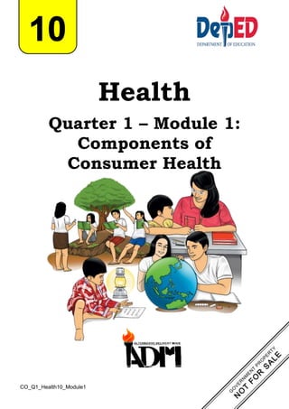 Health
Quarter 1 – Module 1:
Components of
Consumer Health
CO_Q1_Health10_Module1
 