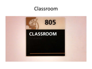 Classroom
 