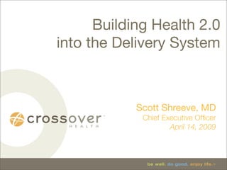 Building Health 2.0
into the Delivery System



            Scott Shreeve, MD
             Chief Executive Ofﬁcer
                     April 14, 2009
 