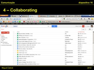 Comunicação          diapositivo 16


 4 – Collaborating




Miguel Cabral                2012
 