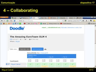 Comunicação          diapositivo 17


 4 – Collaborating




Miguel Cabral                2012
 