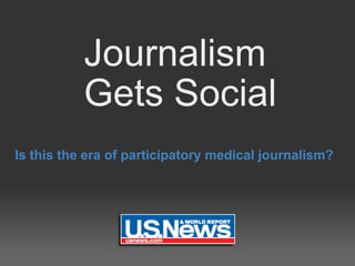 Journalism  Gets Social Is this the era of participatory medical journalism?  