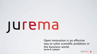Open innovation is an effective
way to solve scientiﬁc problems in
the business world.
Karim R. Lakhani
 