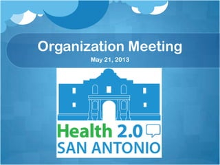 Organization Meeting
May 21, 2013
 