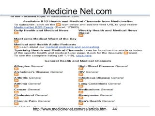 Medicine Net.com

http://www.medicinenet.com/rss/article.htm

44

 