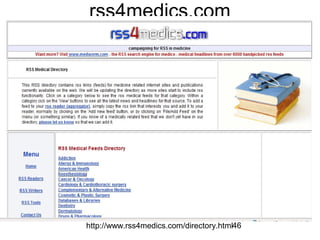 rss4medics.com

http://www.rss4medics.com/directory.html46

 