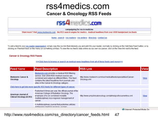 rss4medics.com
Cancer & Oncology RSS Feeds

http://www.rss4medics.com/rss_directory/cancer_feeds.html

47

 
