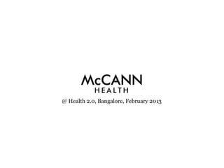 1
@ Health 2.0, Bangalore, February 2013
 