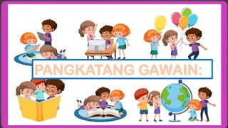 PANGKATANG GAWAIN:
 