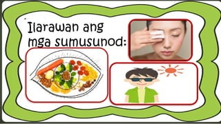 Ilarawan ang
mga sumusunod:
 