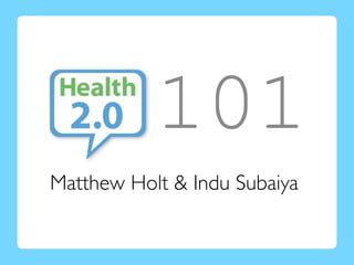 101
Matthew Holt & Indu Subaiya
 