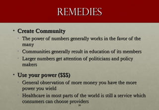 REMEDIES
• Create Community
 • The power of numbers generally works in the favor of the
   many
 • Communities generally r...