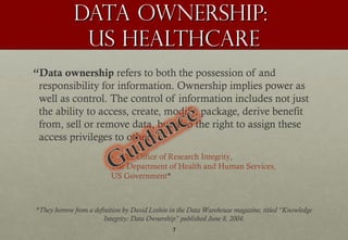 Data Ownership:
              US Healthcare
“Data ownership refers to both the possession of and
 responsibility for infor...
