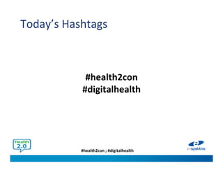 #health2con ; #digitalhealth
Today’s Hashtags
#health2con
#digitalhealth
 