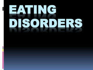 EATING
DISORDERS
 