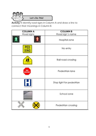 DRAFT
April 10, 2014
6 
 
Activity 1: Identify road signs in Column A and draw a line to
connect their meanings in Column B.
Let’s Do This! 
 