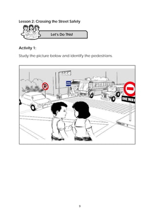 DRAFT
April 10, 2014
9 
 
Lesson 2: Crossing the Street Safely
Activity 1:
Study the picture below and identify the pedestrians.
Let’s Do This! 
 