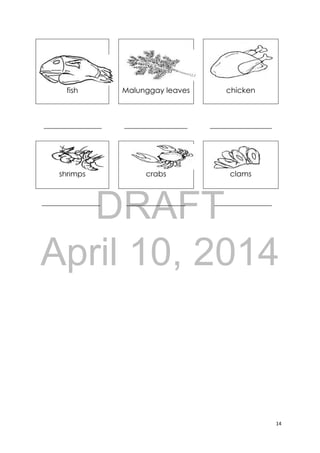 DRAFT
April 10, 2014
14 
 
fish Malunggay leaves chicken
shrimps crabs
Mussels
clams
 