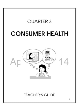 DRAFT
April 10, 2014
1 
 
QUARTER 3
CONSUMER HEALTH
TEACHER’S GUIDE
 