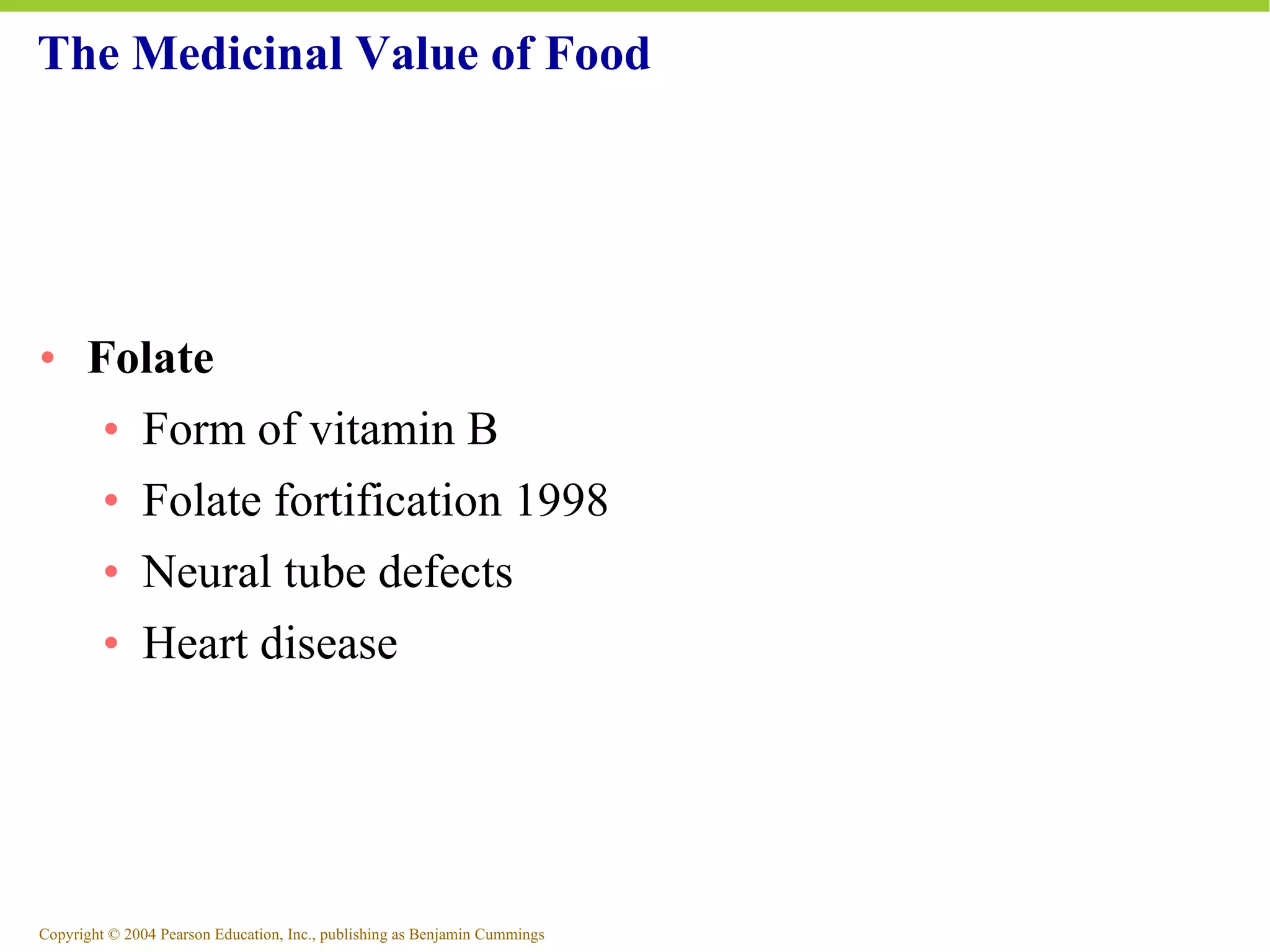 The Medicinal Value of Food Folate Form of vitamin B Folate fortification 1998 Neural tube defects Heart disease 