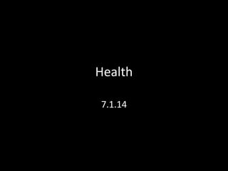 Health
7.1.14
 