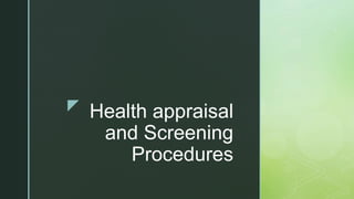 z Health appraisal
and Screening
Procedures
 